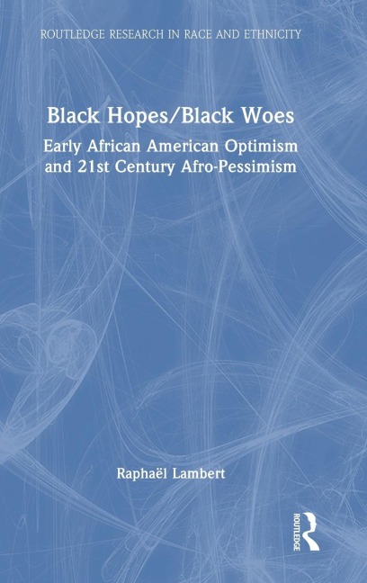 Black Hopes/Black Woes: Early African American Optimism and 21st Century Afro-Pessimism