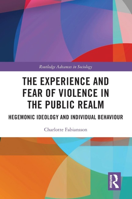 The Experience and Fear of Violence in the Public Realm: Hegemonic Ideology and Individual Behaviour