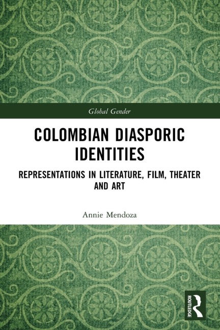 Colombian Diasporic Identities: Representations in Literature, Film, Theater and Art