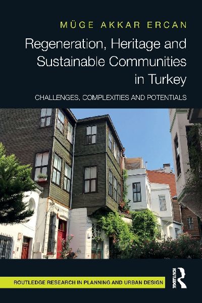 Regeneration, Heritage and Sustainable Communities in Turkey: Challenges, Complexities and Potentials
