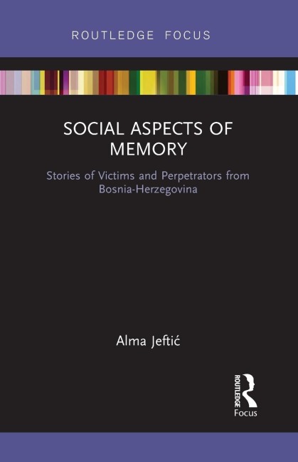 Social Aspects of Memory: Stories of Victims and Perpetrators from Bosnia-Herzegovina