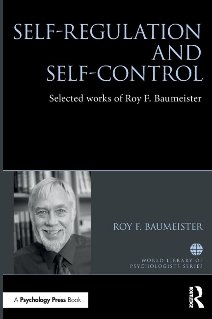 Self-Regulation and Self-Control: Selected works of Roy F. Baumeister