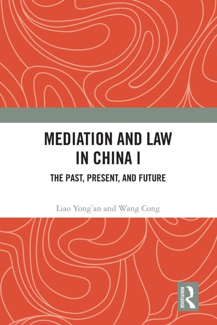 Mediation and Law in China I: The Past, Present, and Future