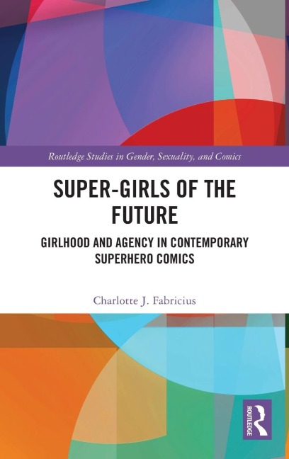 Super-Girls of the Future: Girlhood and Agency in Contemporary Superhero Comics