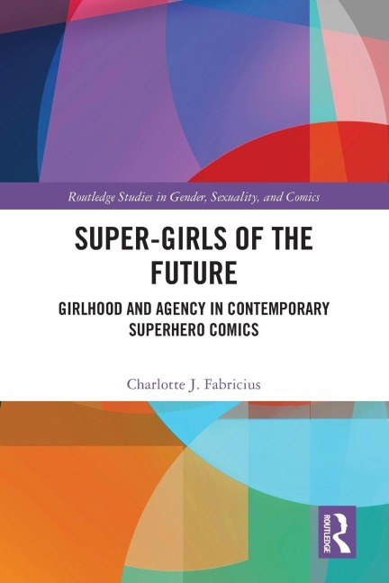 Super-Girls of the Future: Girlhood and Agency in Contemporary Superhero Comics