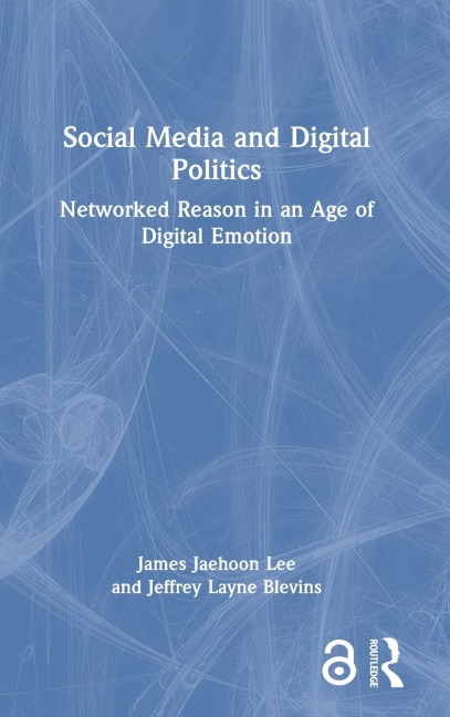 Social Media and Digital Politics: Networked Reason in an Age of Digital Emotion
