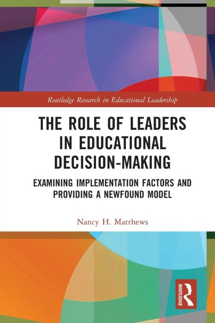 The Role of Leaders in Educational Decision-Making: Examining Implementation Factors and Providing a Newfound Model