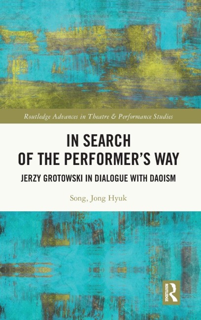 In Search of the Performers Way: Jerzy Grotowski in Dialogue with Daoism