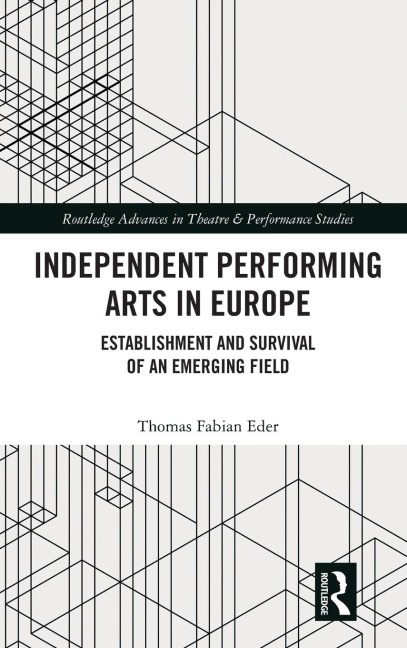Independent Performing Arts in Europe: Establishment and Survival of an Emerging Field