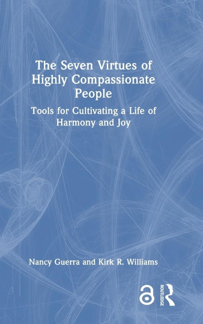 The Seven Virtues of Highly Compassionate People: Tools for Cultivating a Life of Harmony and Joy