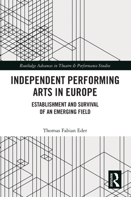 Independent Performing Arts in Europe: Establishment and Survival of an Emerging Field