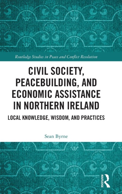 Civil Society, Peacebuilding, and Economic Assistance in Northern Ireland: Local Knowledge, Wisdom, and Practices
