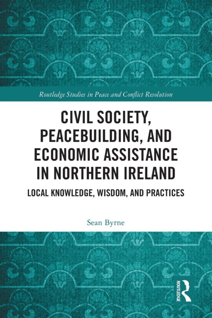 Civil Society, Peacebuilding, and Economic Assistance in Northern Ireland: Local Knowledge, Wisdom, and Practices