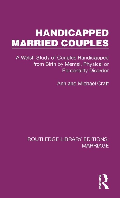 Handicapped Married Couples: A Welsh Study of Couples Handicapped from Birth by Mental, Physical or Personality Disorder