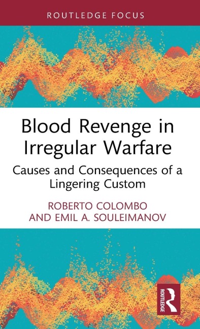 Blood Revenge in Irregular Warfare: Causes and Consequences of a Lingering Custom