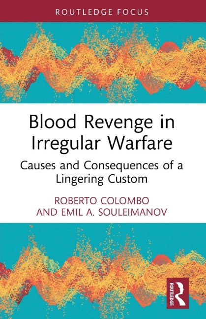 Blood Revenge in Irregular Warfare: Causes and Consequences of a Lingering Custom