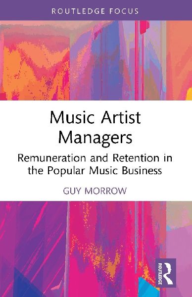 Music Artist Managers: Remuneration and Retention in the Popular Music Business
