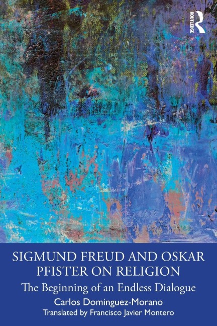 Sigmund Freud and Oskar Pfister on Religion: The Beginning of an Endless Dialogue