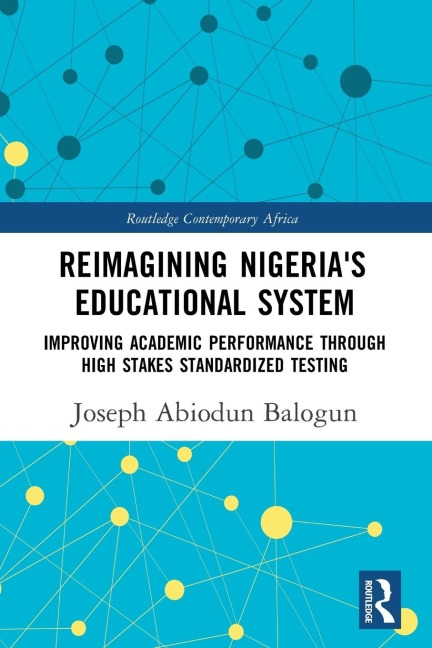 Reimagining Nigerias Educational System: Improving Academic Performance Through High Stakes Standardized Testing