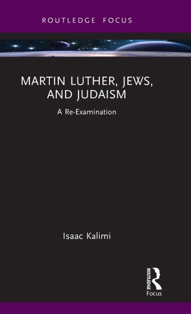 Martin Luther, Jews, and Judaism: A Re-Examination