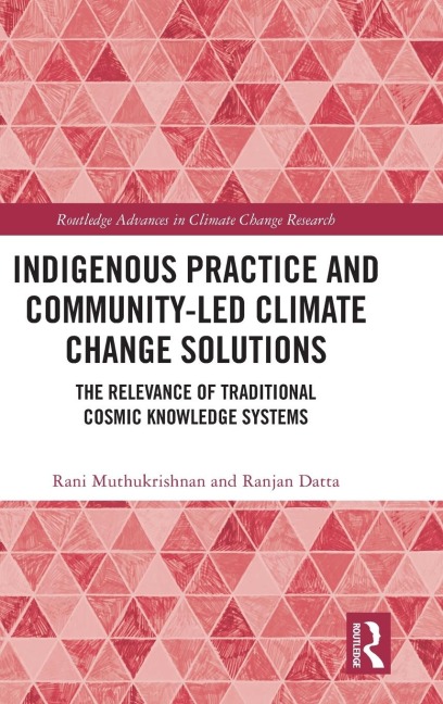 Indigenous Practice and Community-Led Climate Change Solutions: The Relevance of Traditional Cosmic Knowledge Systems