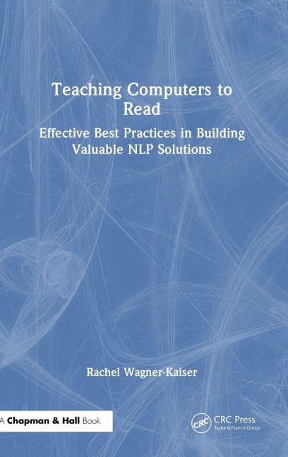 Teaching Computers to Read: Effective Best Practices in Building Valuable NLP Solutions