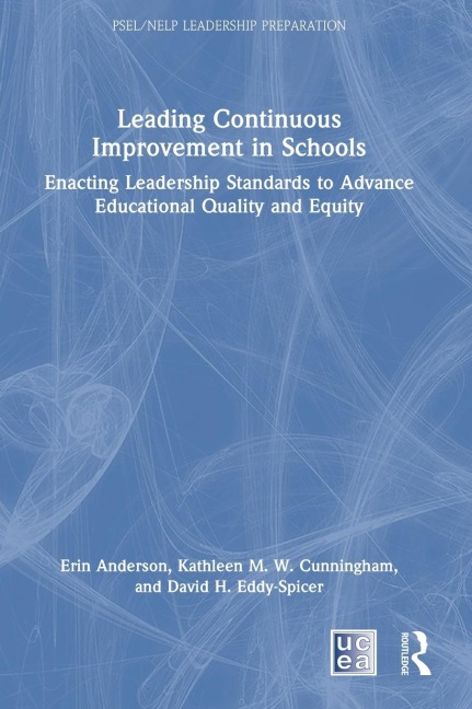 Leading Continuous Improvement in Schools: Enacting Leadership Standards to Advance Educational Quality and Equity
