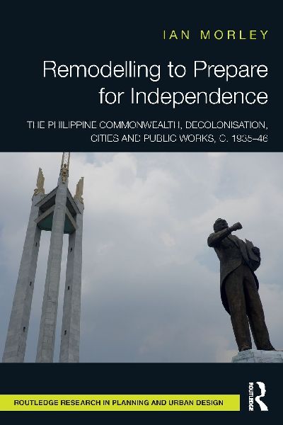 Remodelling to Prepare for Independence: The Philippine Commonwealth, Decolonisation, Cities and Public Works, c. 1935-46
