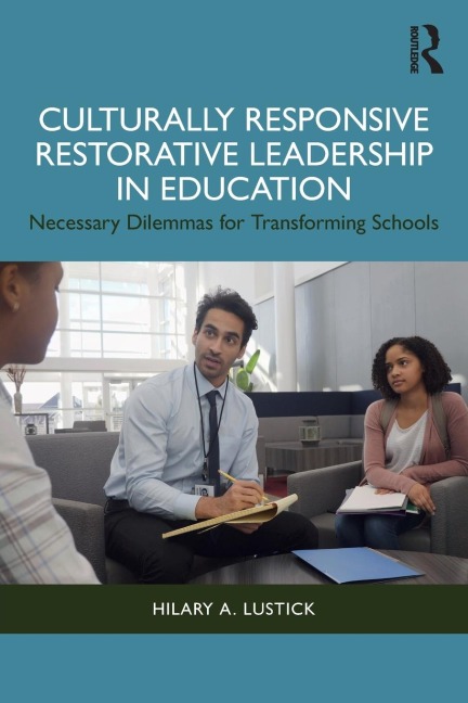 Culturally Responsive Restorative Leadership in Education: Necessary Dilemmas for Transforming Schools