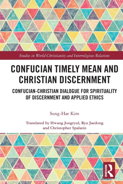 Confucian Timely Mean and Christian Discernment: Confucian-Christian Dialogue for Spirituality of Discernment and Applied Ethics