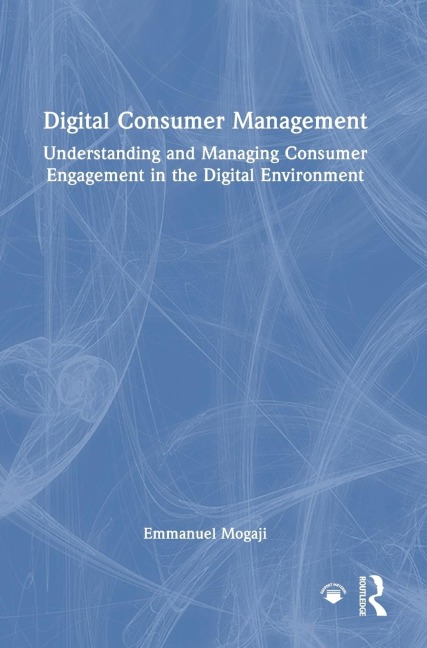 Digital Consumer Management: Understanding and Managing Consumer Engagement in the Digital Environment