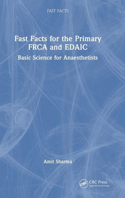 Fast Facts for the Primary FRCA and EDAIC: Basic Science for Anaesthetists