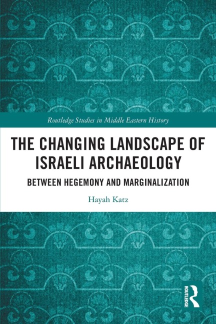 The Changing Landscape of Israeli Archaeology: Between Hegemony and Marginalization