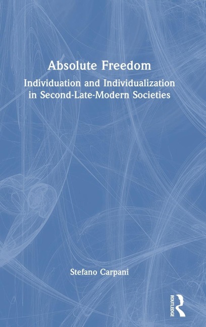 Absolute Freedom: Individuation and Individualization in Second-Late-Modern Societies