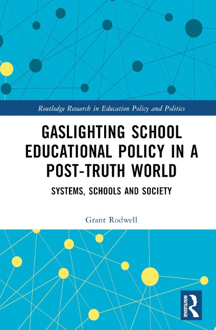 Gaslighting School Educational Policy in a Post-Truth World: Systems, Schools and Society