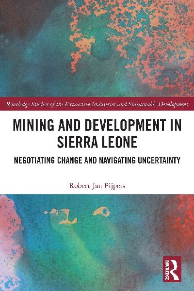 Mining and Development in Sierra Leone: Negotiating Change and Navigating Uncertainty