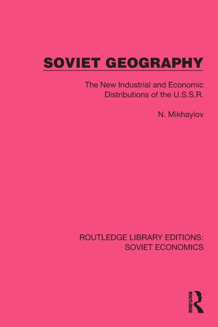 Soviet Geography: The New Industrial and Economic Distributions of the U.S.S.R.