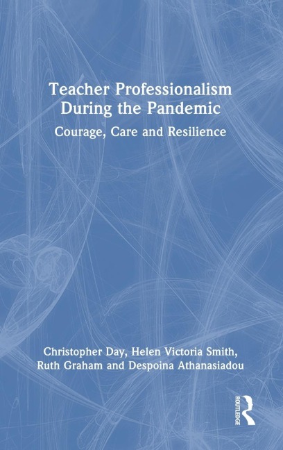 Teacher Professionalism During the Pandemic: Courage, Care and Resilience