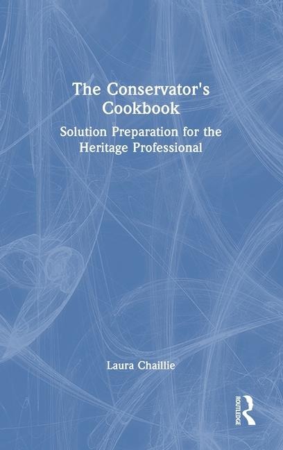 The Conservator's Cookbook: Solution Preparation for the Heritage Professional