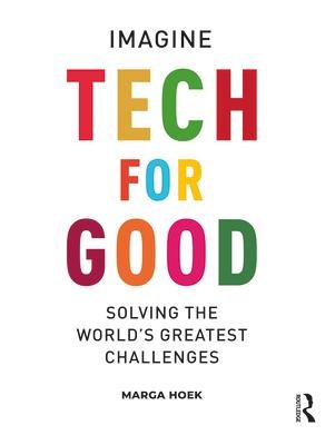 Tech For Good: Imagine Solving the Worlds Greatest Challenges