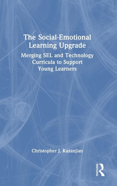 The Social-Emotional Learning Upgrade: Merging SEL and Technology Curricula to Support Young Learners