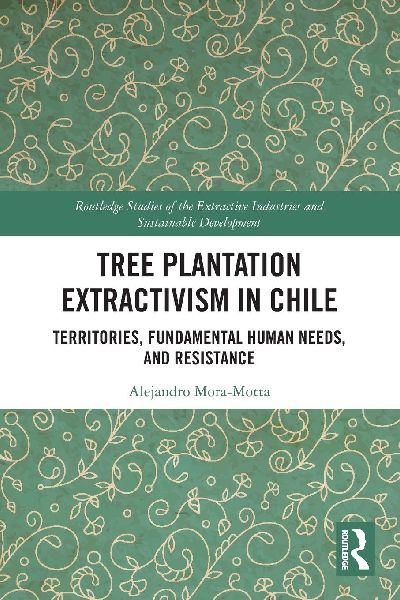 Tree Plantation Extractivism in Chile: Territories, Fundamental Human Needs, and Resistance