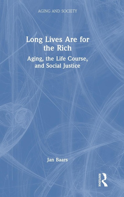 Long Lives Are for the Rich: Aging, the Life Course, and Social Justice