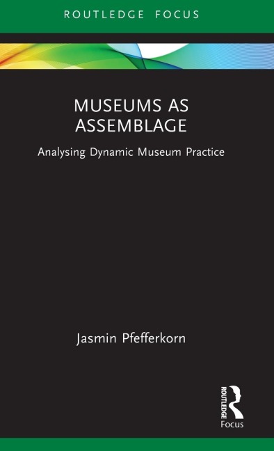 Museums as Assemblage: Analysing dynamic museum practice