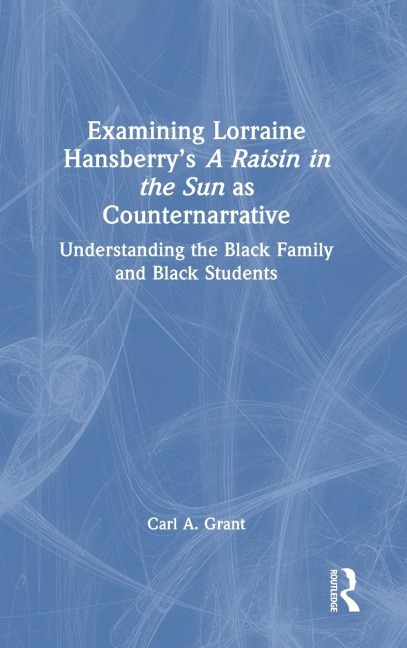 Examining Lorraine Hansberry's A Raisin in the Sun as Counternarrative: Understanding the Black Family and Black Students