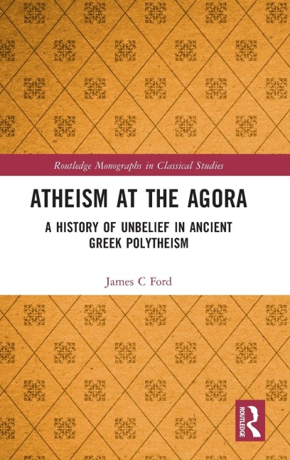 Atheism at the Agora: A History of Unbelief in Ancient Greek Polytheism