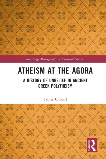Atheism at the Agora: A History of Unbelief in Ancient Greek Polytheism
