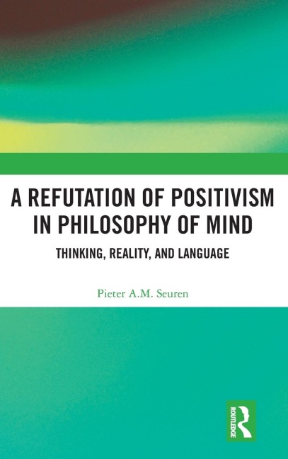 A Refutation of Positivism in Philosophy of Mind: Thinking, Reality, and Language