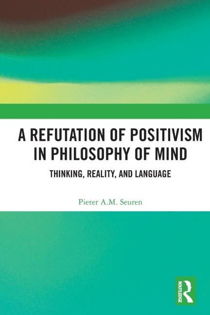 A Refutation of Positivism in Philosophy of Mind: Thinking, Reality, and Language