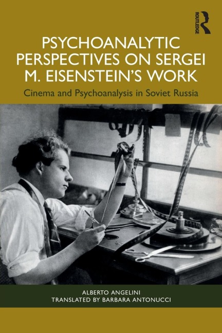 Psychoanalytic Perspectives on Sergei M. Eisensteins Work: Cinema and Psychoanalysis in Soviet Russia